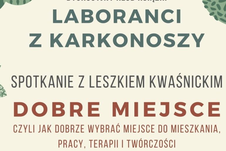 Jak dobrze wybrać miejsce do życia, pracy, terapii i twórczości. Laboranci z Karkonoszy zapraszają na kolejne spotkanie